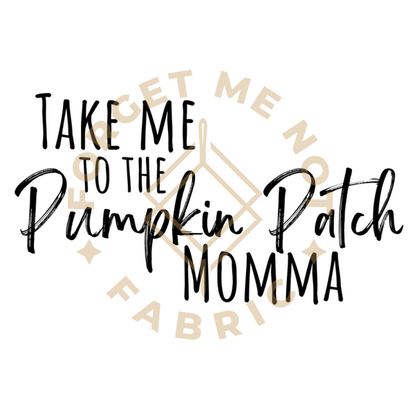 Take Me to the Pumpkin Patch Mama, Fall Thin Matte Clear Film Screen Prints #125