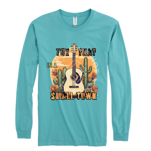 Try That in a Small Town, Seafoam Longsleeve Shirt (Size Medium), Graphic Shirts