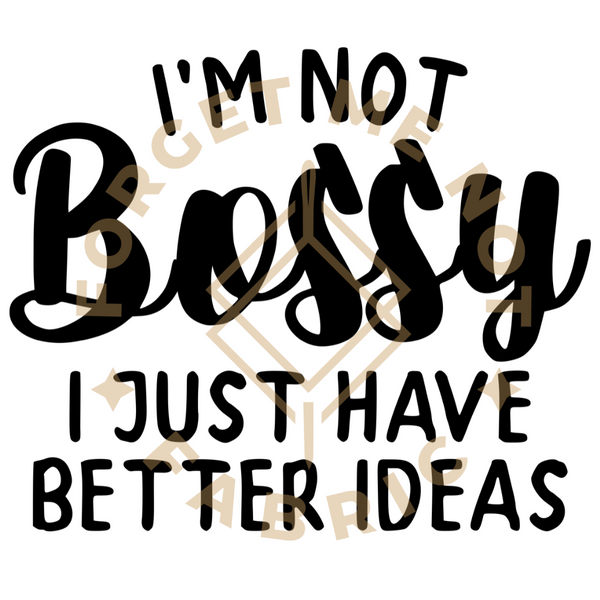 I'm Not Bossy, I Just Have Better Ideas, Thin Matte Clear Film Screen Prints #110