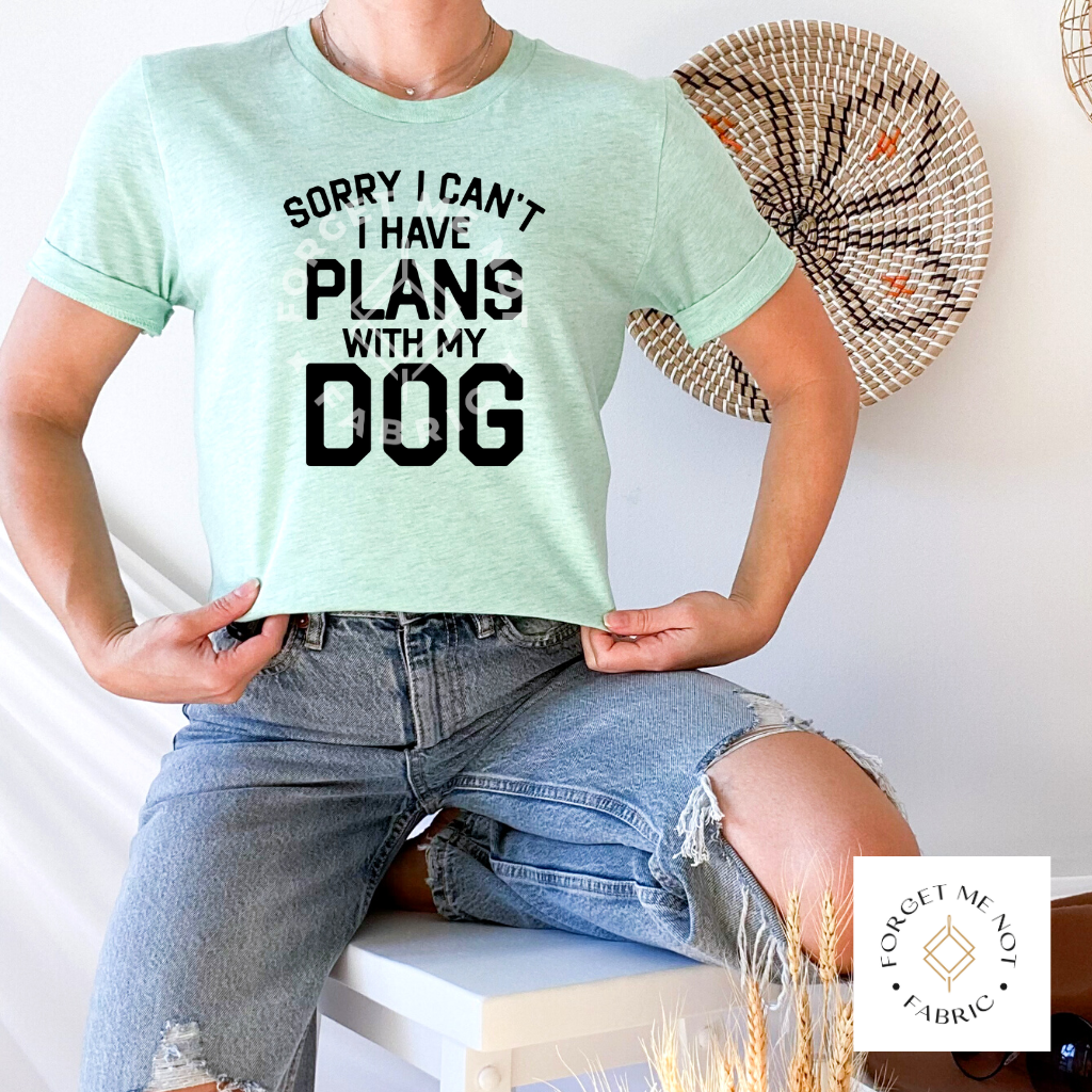 Sorry I Can't, I Have Plans With My Dog, Sublimation Heat Transfer