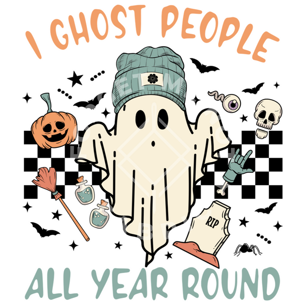 I Ghost People All Year Round, Fall Sublimation Heat Transfer