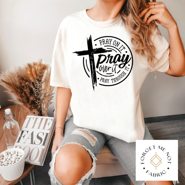 Pray On It, Over It, Through It, Sublimation Heat Transfer