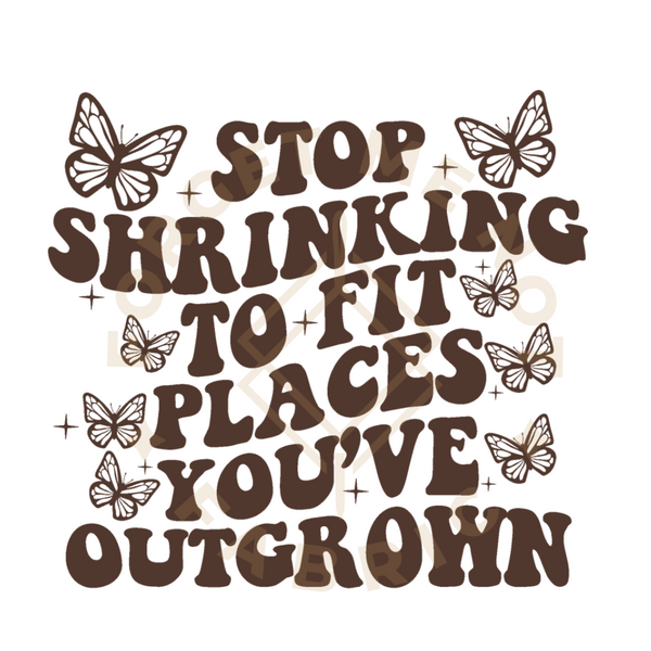 Stop Shrinking to Fit in Places You've Outgrown (Front & Back), Thin Matte Clear Film Screenprints
